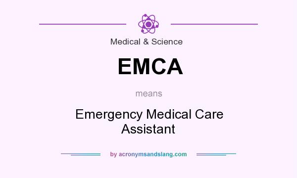 What does EMCA mean? It stands for Emergency Medical Care Assistant