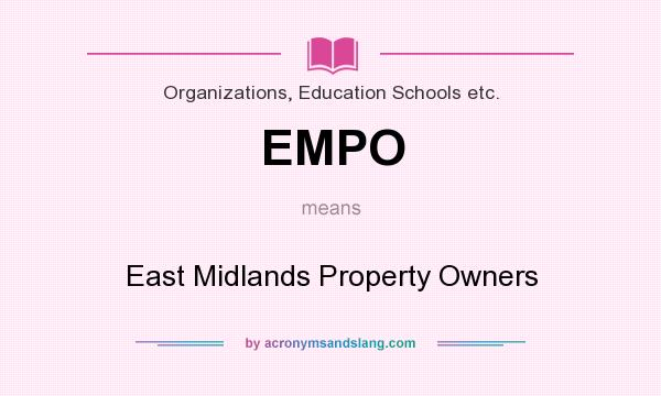 What does EMPO mean? It stands for East Midlands Property Owners