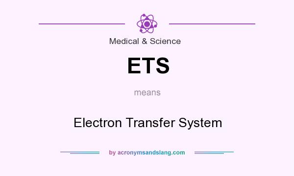 What does ETS mean? It stands for Electron Transfer System