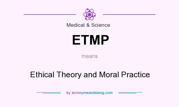 What does ETMP mean? It stands for Ethical Theory and Moral Practice