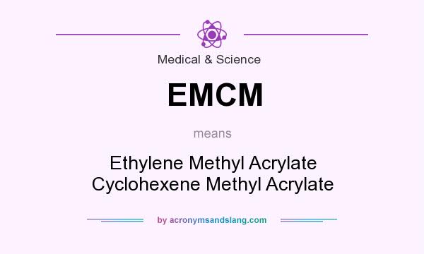 What does EMCM mean? It stands for Ethylene Methyl Acrylate Cyclohexene Methyl Acrylate