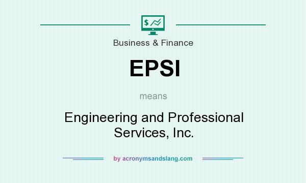 What does EPSI mean? It stands for Engineering and Professional Services, Inc.