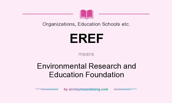 What does EREF mean? It stands for Environmental Research and Education Foundation