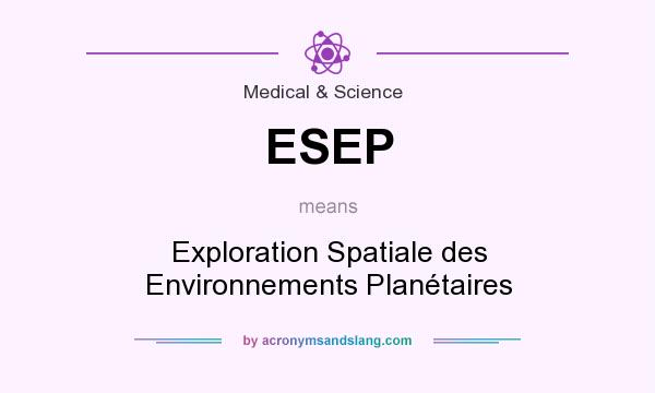 What does ESEP mean? It stands for Exploration Spatiale des Environnements Planétaires