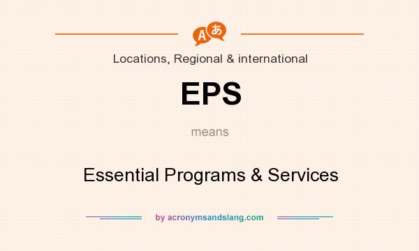 What does EPS mean? It stands for Essential Programs & Services