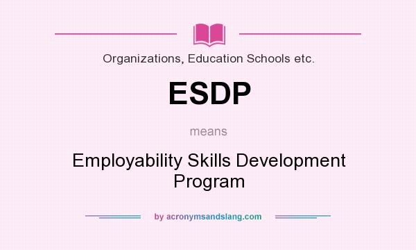 What does ESDP mean? It stands for Employability Skills Development Program