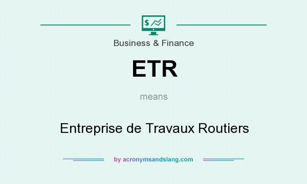 What does ETR mean? It stands for Entreprise de Travaux Routiers