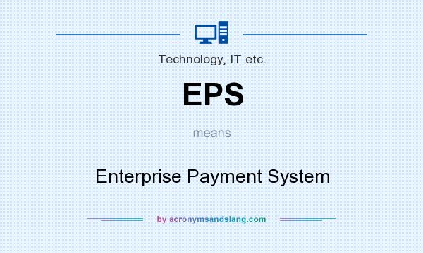 What does EPS mean? It stands for Enterprise Payment System