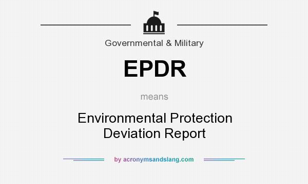 What does EPDR mean? It stands for Environmental Protection Deviation Report