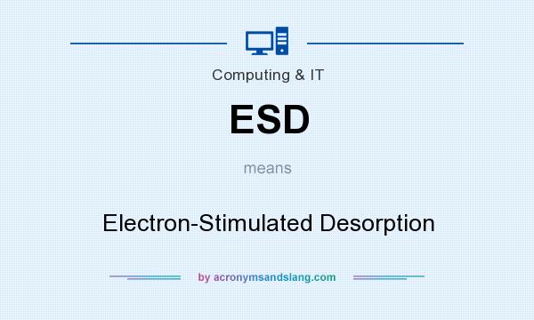 What does ESD mean? It stands for Electron-Stimulated Desorption