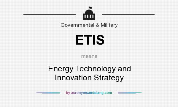 What does ETIS mean? It stands for Energy Technology and Innovation Strategy