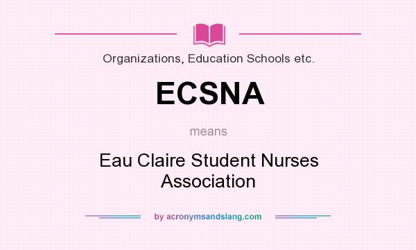 What does ECSNA mean? It stands for Eau Claire Student Nurses Association