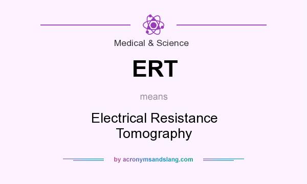 What does ERT mean? It stands for Electrical Resistance Tomography