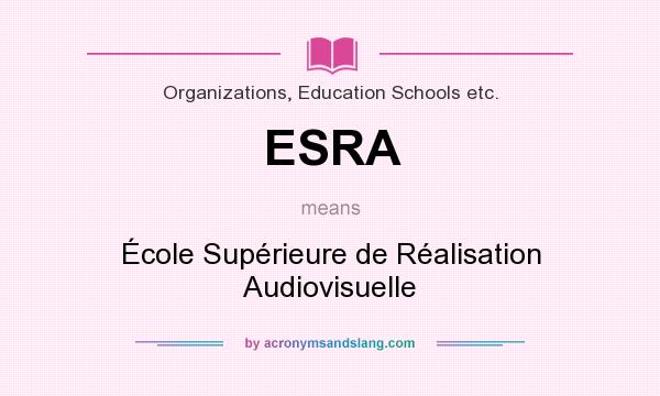 What does ESRA mean? It stands for École Supérieure de Réalisation Audiovisuelle