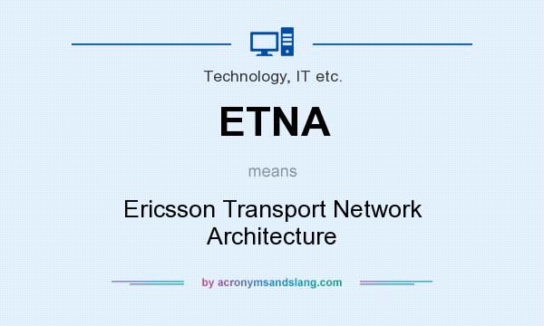 What does ETNA mean? It stands for Ericsson Transport Network Architecture