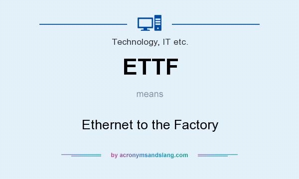 What does ETTF mean? It stands for Ethernet to the Factory