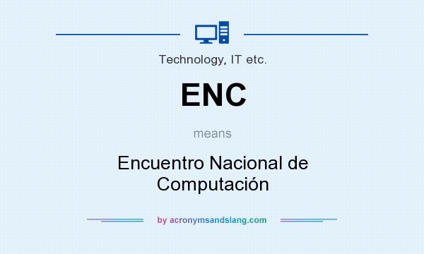 What does ENC mean? It stands for Encuentro Nacional de Computación