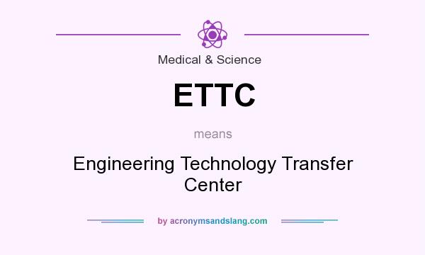 What does ETTC mean? It stands for Engineering Technology Transfer Center