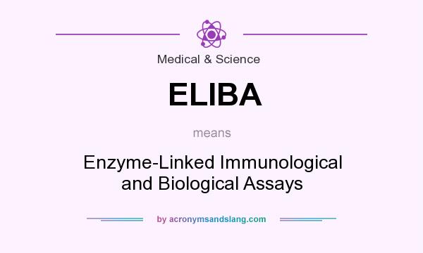What does ELIBA mean? It stands for Enzyme-Linked Immunological and Biological Assays
