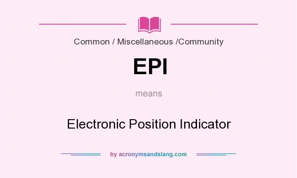 What does EPI mean? It stands for Electronic Position Indicator