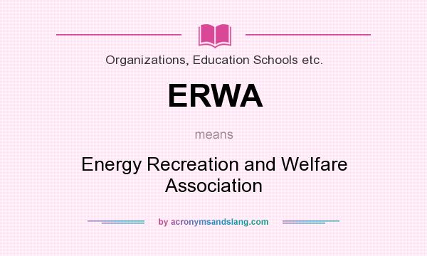 What does ERWA mean? It stands for Energy Recreation and Welfare Association