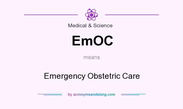 What does EmOC mean? It stands for Emergency Obstetric Care