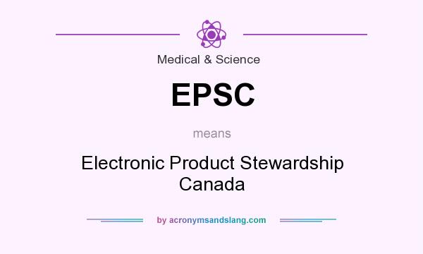 What does EPSC mean? It stands for Electronic Product Stewardship Canada