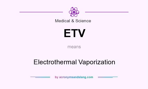 What does ETV mean? It stands for Electrothermal Vaporization