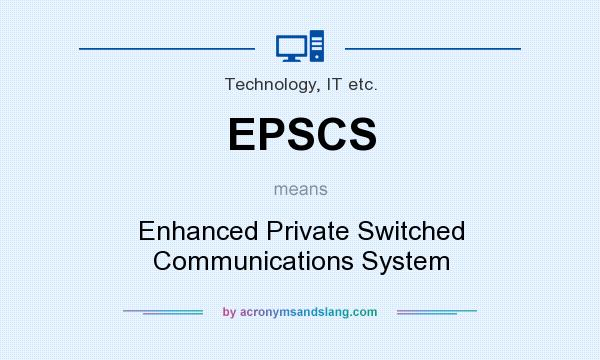 What does EPSCS mean? It stands for Enhanced Private Switched Communications System