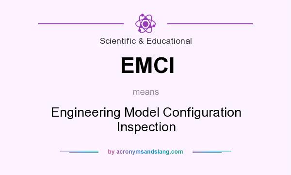 What does EMCI mean? It stands for Engineering Model Configuration Inspection