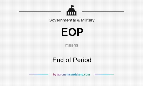 What does EOP mean? It stands for End of Period