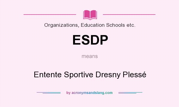 What does ESDP mean? It stands for Entente Sportive Dresny Plessé