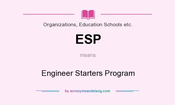 What does ESP mean? It stands for Engineer Starters Program