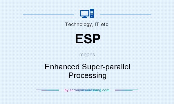 What does ESP mean? It stands for Enhanced Super-parallel Processing