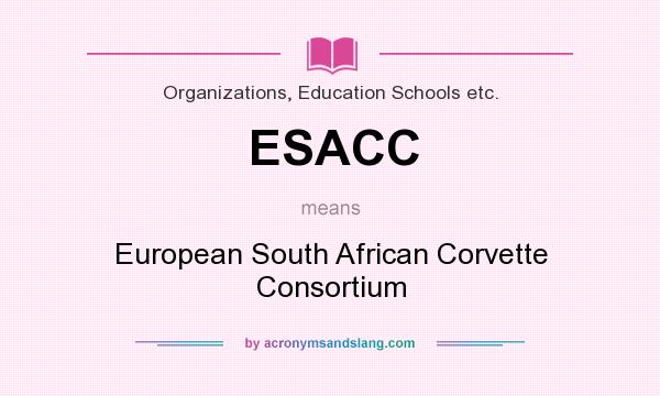 What does ESACC mean? It stands for European South African Corvette Consortium