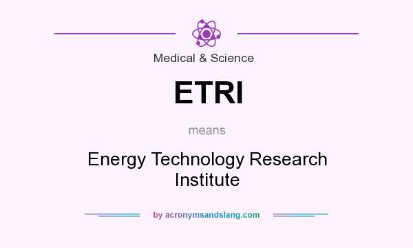 What does ETRI mean? It stands for Energy Technology Research Institute
