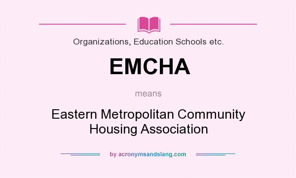 What does EMCHA mean? It stands for Eastern Metropolitan Community Housing Association