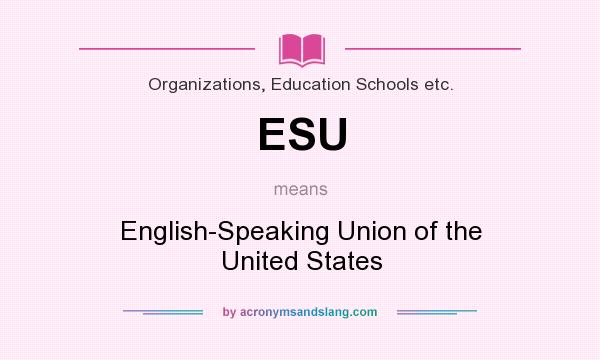 What does ESU mean? It stands for English-Speaking Union of the United States