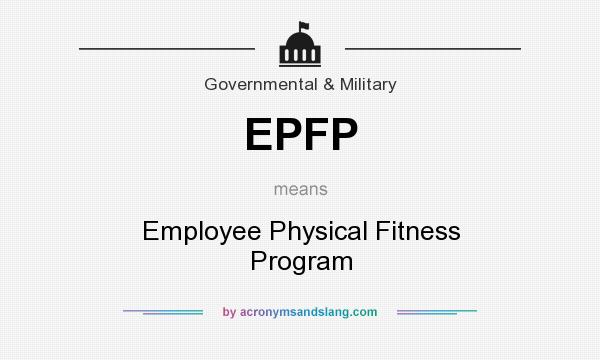 What does EPFP mean? It stands for Employee Physical Fitness Program