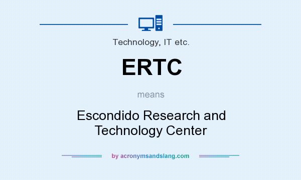 What does ERTC mean? It stands for Escondido Research and Technology Center