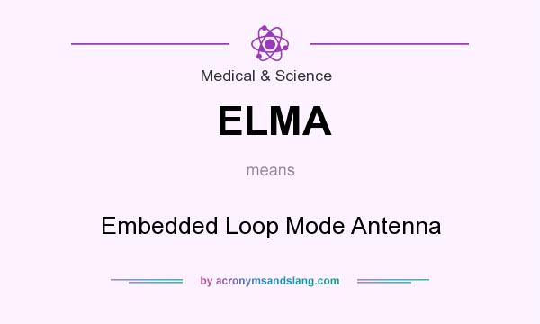 What does ELMA mean? It stands for Embedded Loop Mode Antenna