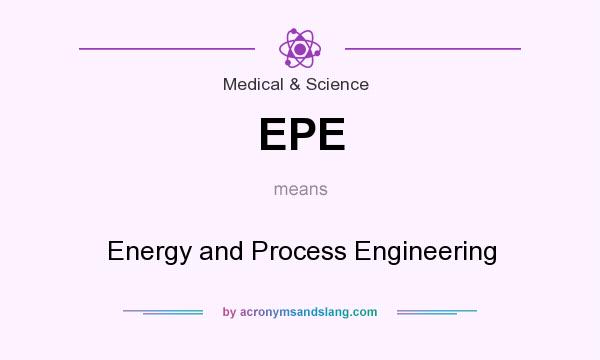 What does EPE mean? It stands for Energy and Process Engineering