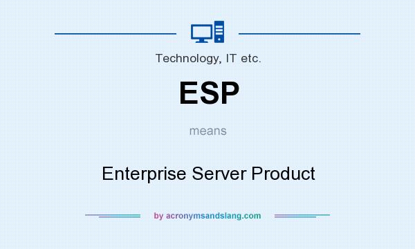 What does ESP mean? It stands for Enterprise Server Product