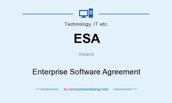 What does ESA mean? It stands for Enterprise Software Agreement