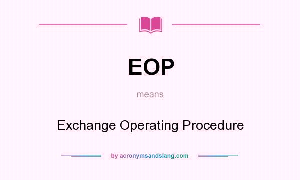 What does EOP mean? It stands for Exchange Operating Procedure