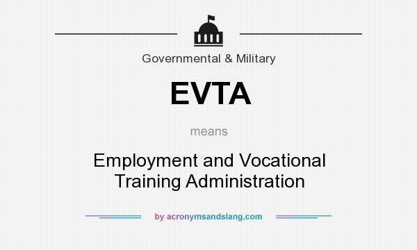 What does EVTA mean? It stands for Employment and Vocational Training Administration