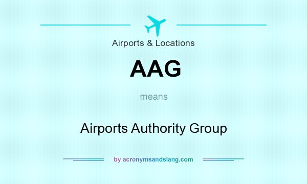 What does AAG mean? It stands for Airports Authority Group
