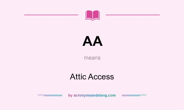 What does AA mean? It stands for Attic Access