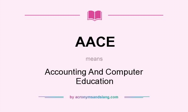 What does AACE mean? It stands for Accounting And Computer Education