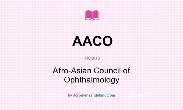 What does AACO mean? It stands for Afro-Asian Council of Ophthalmology